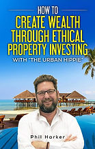 How to create wealth through ethical property investing