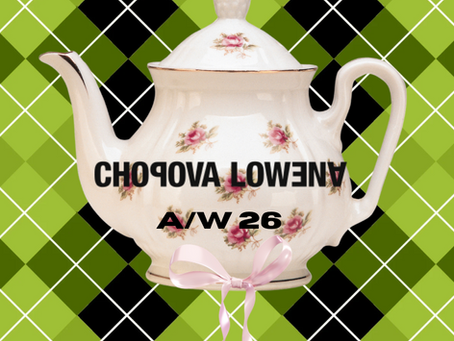 A Chopova Lowena Girl is Never Left Hungry:AW26