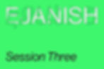 Ejanish - Session Three