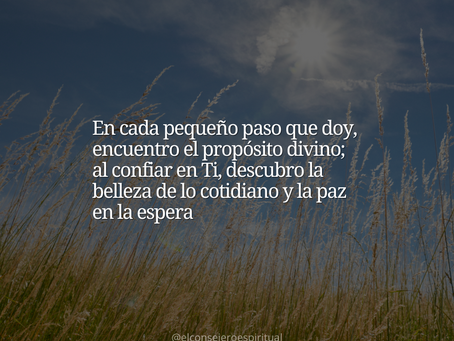 Señor, quiero encontrar propósito en cada pequeño paso que doy.