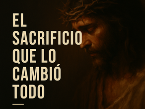 El sacrificio que lo cambió todo
