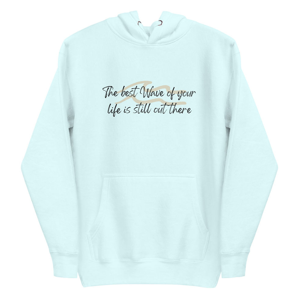Thumbnail: The Best Wave Of Your Life Is Still Out There Hoodie