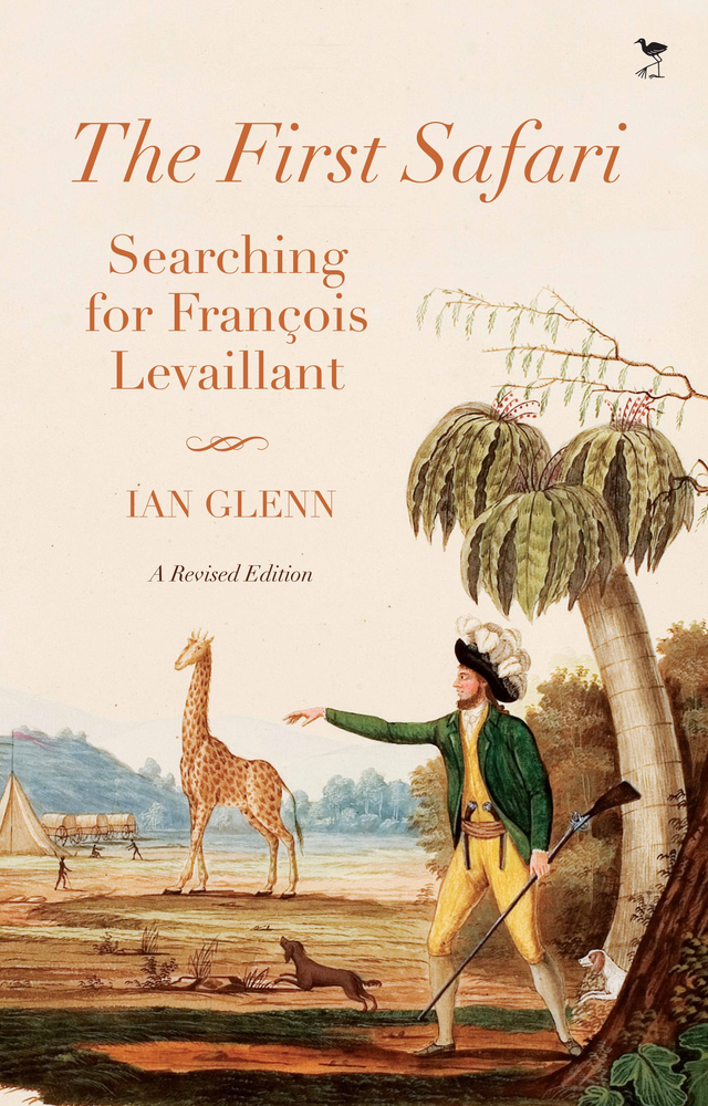Book Review: The First Safari: Searching for François Levaillant by Ian Glenn