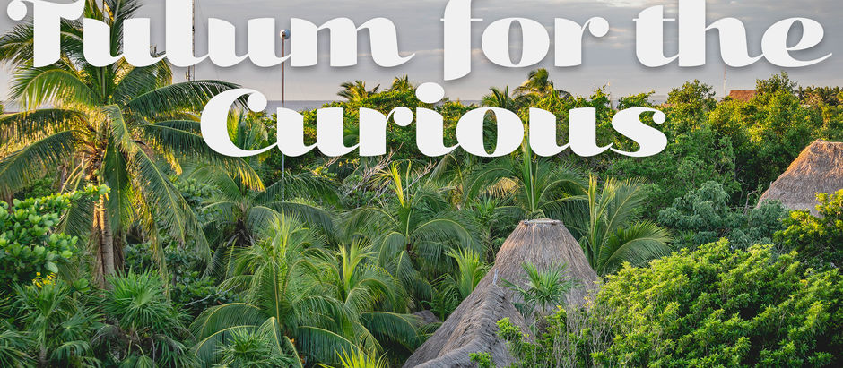 Tulum for the Curious: What to Do