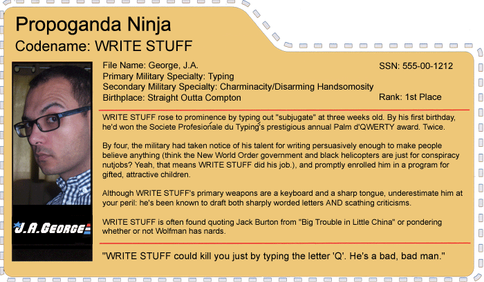 J.A. George (Codename: WRITE STUFF) is a propaganda ninja