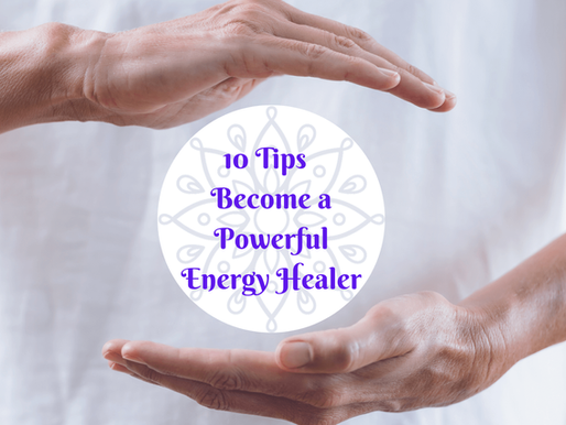 10 Tips Become a Powerful Energy Healer