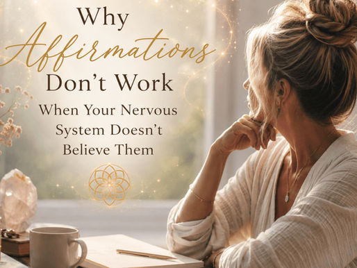 Why Affirmations Don't Work When Your Nervous System Doesn't Believe Them