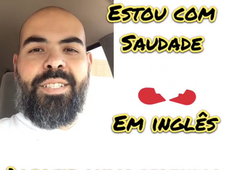 COMO SE DIZ “ EU ESTOU COM SAUDADE DE VOCÊ”, EM INGLÊS?