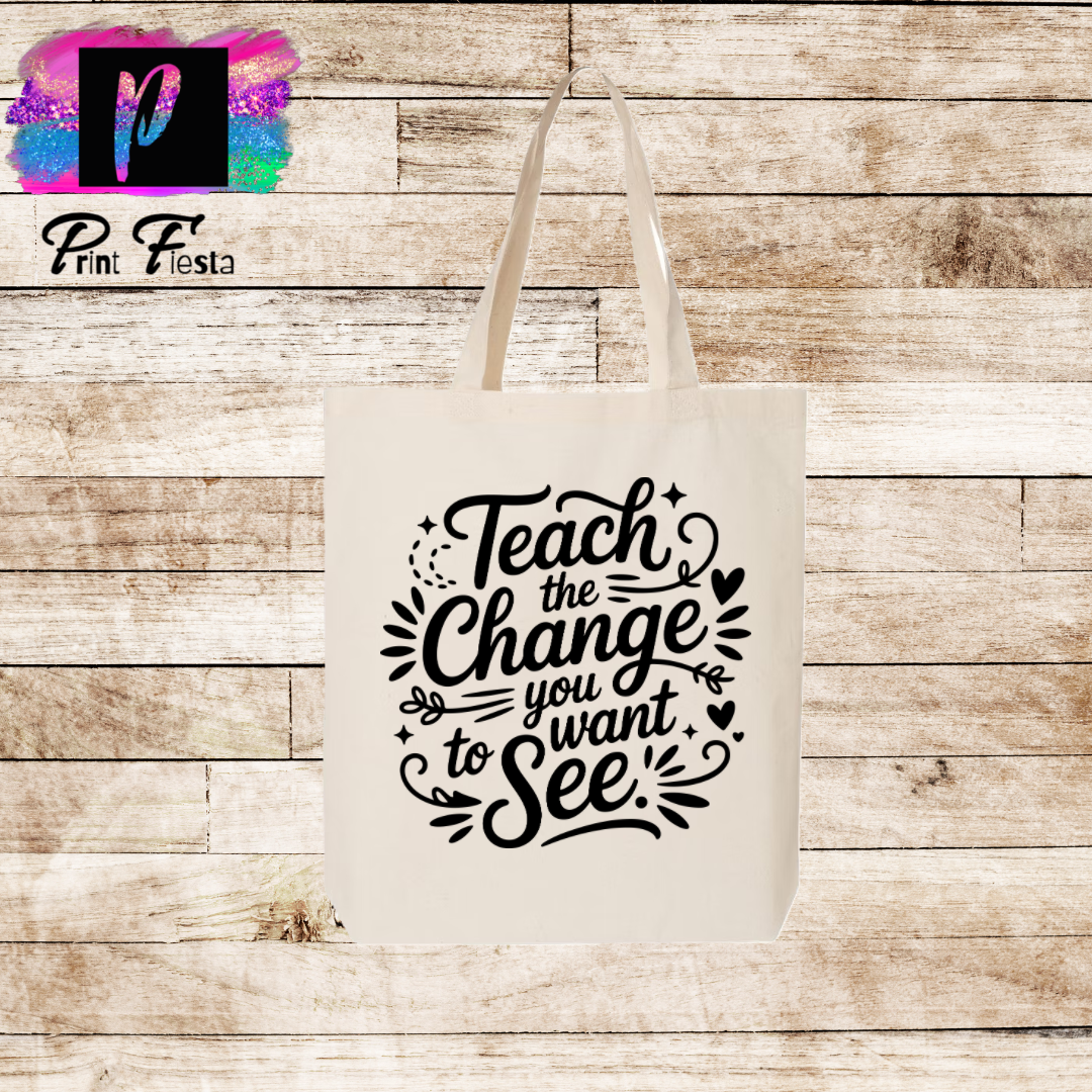 Teach the Change You Want To See-Tote