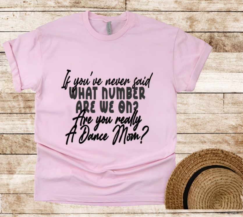 Are you Really A Dance Mom? - T-shirt