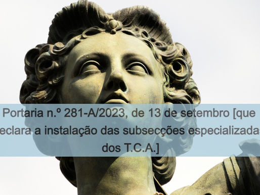 Portaria n.º 281-A/2023, de 13 de setembro [instalação das subsecções especializadas nos T.C.A.]