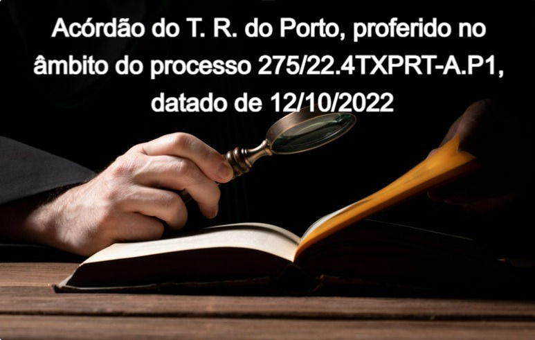 Acórdão do T. R. do Porto, proferido no âmbito do processo 275/22.4TXPRT-A.P1, datado de 12/10/2022