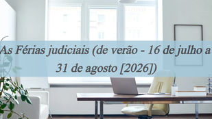As Férias judiciais (de verão - 16 de julho a 31 de agosto [2026])