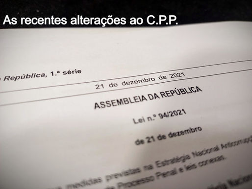 As recentes alterações ao Código de Processo Penal (Lei n.º 94/2021, de 21 de dezembro)