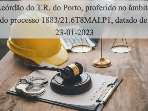 Acórdão do T.R. do Porto, proferido no âmbito do processo 1883/21.6T8MAI.P1, datado de 23-01-2023