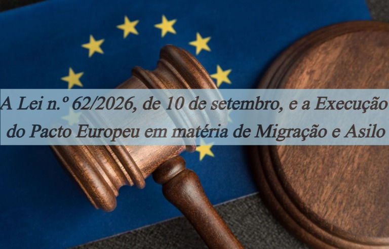 A Lei n.º 62/2026, de 10 de setembro, e a Execução do Pacto Europeu em matéria de Migração e Asilo
