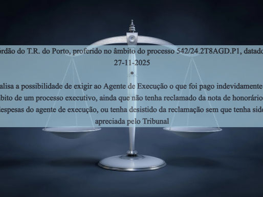 Acórdão do T.R. do Porto, proferido no âmbito do processo 542/24.2T8AGD.P1, datado de 27-11-2025