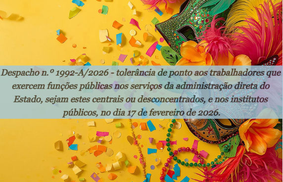 Despacho n.º 1992-A/2026 - tolerância de ponto aos trabalhadores que exercem funções públicas nos serviços da admin direta do Estado, sejam estes centrais ou desconcentrados, e nos inst. Públiicos