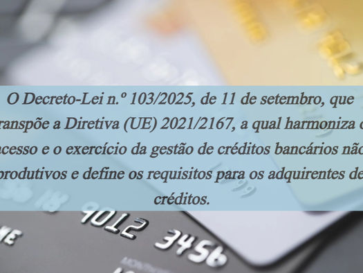 O Decreto-Lei n.º 103/2025, de 11 de setembro, e a harmonização do acesso ao exercício da gestão de créditos bancários não produtivos e definição dos requisitos para os adquirente de créditos