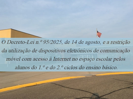 O Decreto-Lei n.º 95/2025, de 14/8, e a restrição da utilização de disp. eletrónicos de comunicação móvel com acesso à Internet no espaço escolar pelos alunos do 1.º e 2.º ciclo do ensino básico