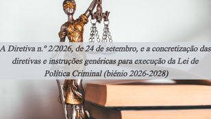A Diretiva n.º 2/2026, de 24 de setembro, e a concretização das diretivas e instruções genéricas para execução da Lei de Política Criminal (biénio 2026-2028)