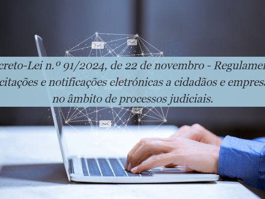 Decreto-Lei n.º 91/2024, de 22 de novembro - Regulamenta as citações e notificações eletrónicas a cidadãos e empresas, no âmbito de processos judiciais.