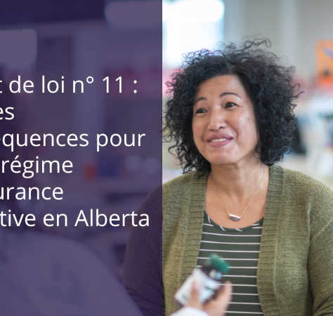 Projet de loi n° 11 : quelles conséquences pour votre régime d’assurance collective en Alberta