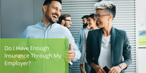 Do I Have Enough Insurance Through My Employer?