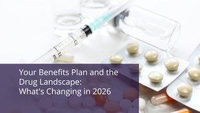 Your Benefits Plan and the Drug Landscape: What's Changing in 2026