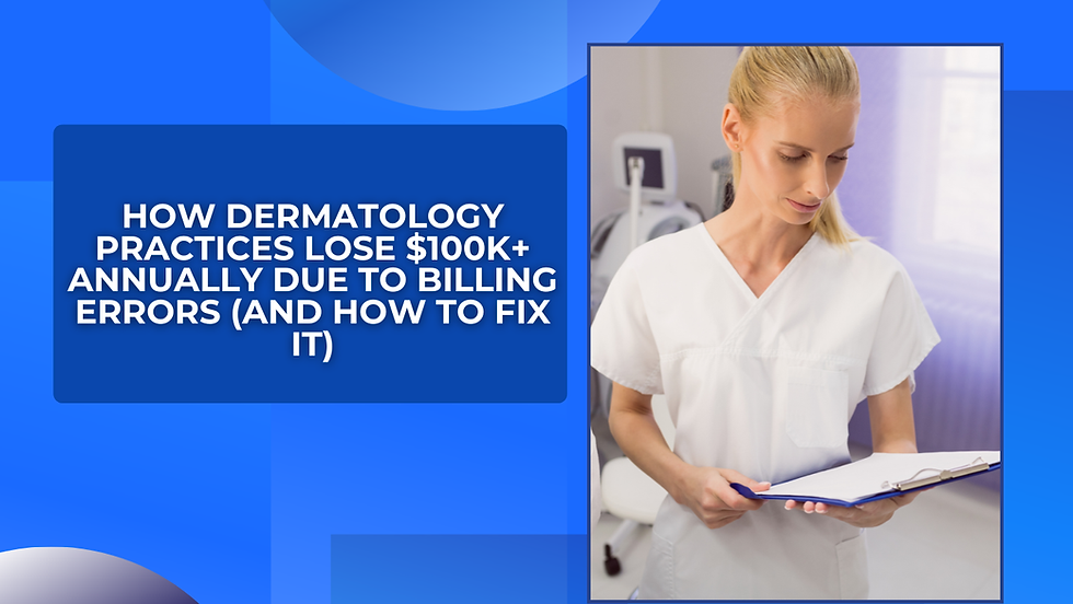 A woman in a white uniform holds a clipboard in a medical setting. Blue text reads: How dermatology practices lose $100K+ annually due to billing errors.