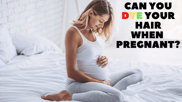 Can you dye your hair when pregnant