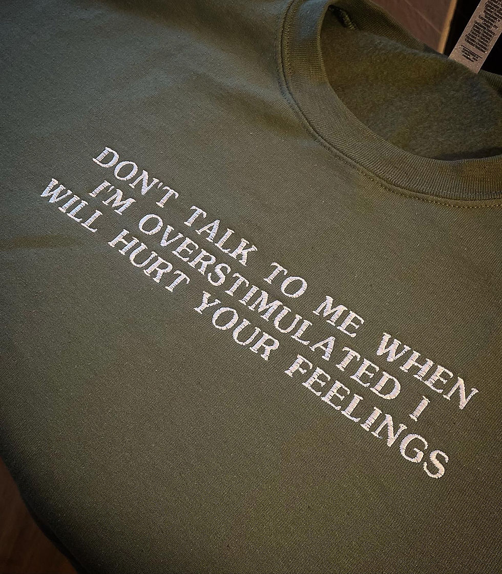 Don’t Talk To Me When I’m Overstimulated Sweater