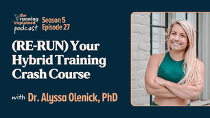 s5e27 (RE-RUN) Your Hybrid Training Crash Course with Dr. Alyssa Olenick, PhD (@doclyssfitness) | The Running Explained Podcast