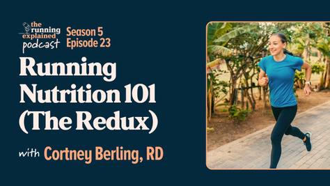 s5e23 Running Nutrition 101 (The Redux) with Cortney Berling, MPH, RD, CDE | The Running Explained Podcast