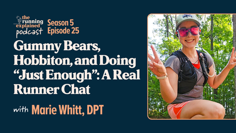 s5e25 Gummy Bears, Hobbiton, and Doing "Just Enough": A Real Runner Chat with Dr. Marie Whitt | The Running Explained Podcast