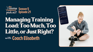 s5/e21 Training Load: Too Much, Too Little, or Just Right? with Coach Elisabeth | The Running Explained Podcast