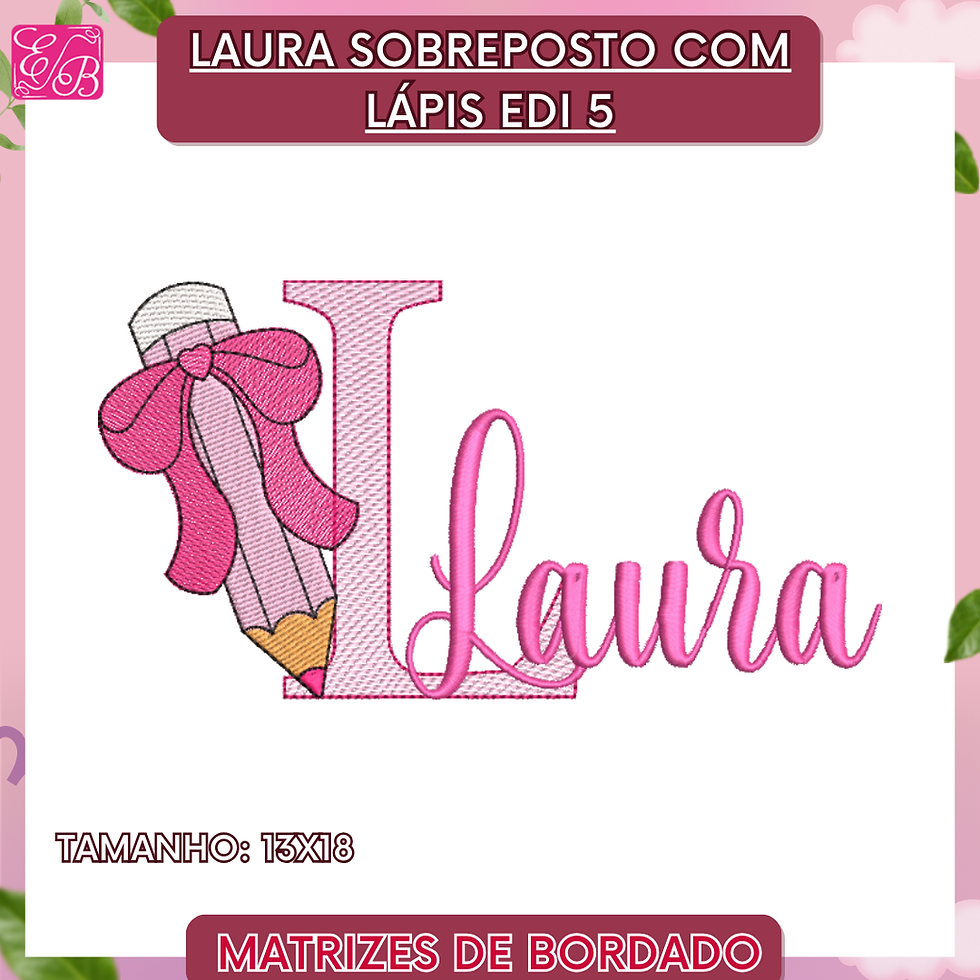 Laura Sobreposto com Lápis Edi - Matriz de Bordado