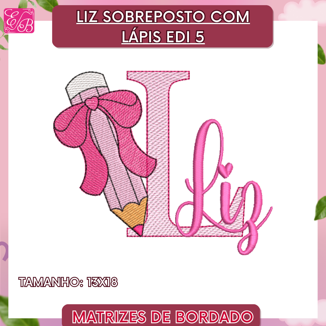 Liz Sobreposto com Lápis Edi - Matriz de Bordado
