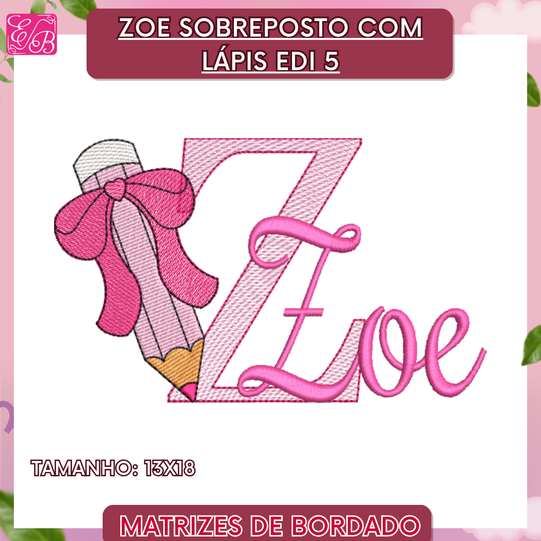 Zoe Sobreposto com Lápis Edi - Matriz de Bordado