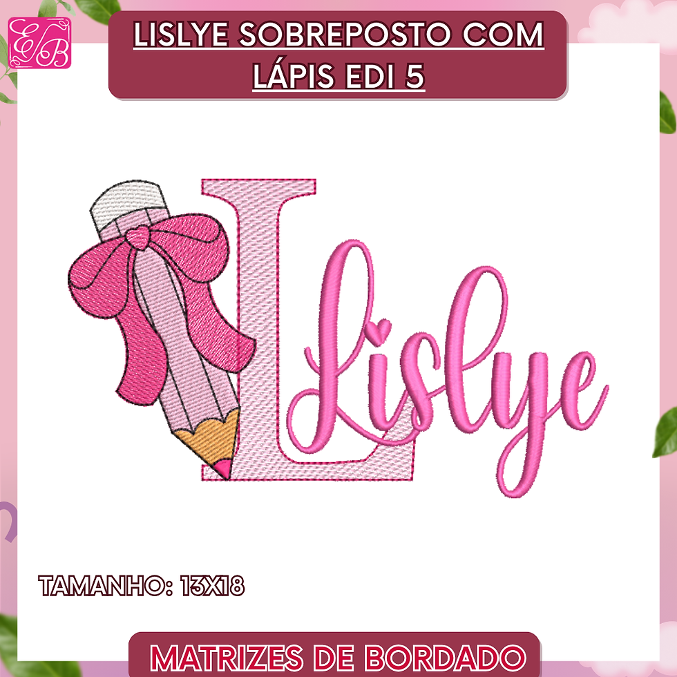Lislye Sobreposto com Lápis Edi - Matriz de Bordado