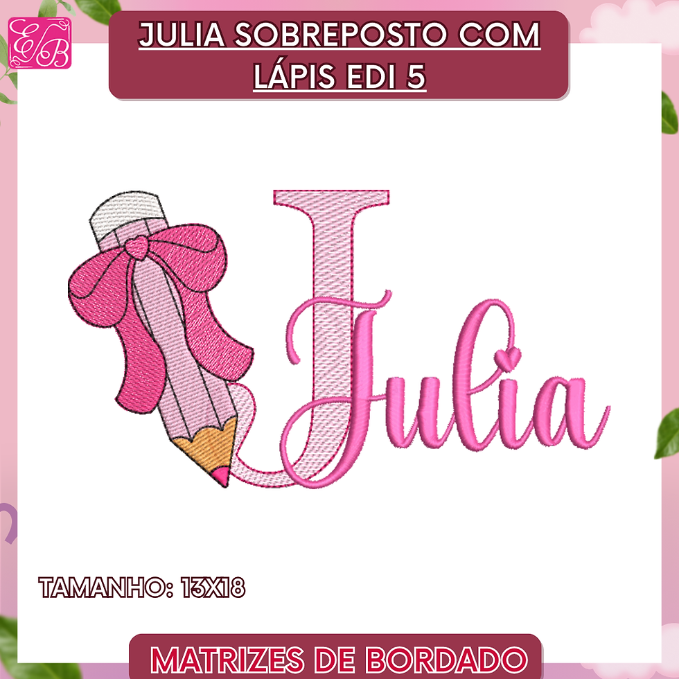 Julia Sobreposto com Lápis Edi - Matriz de Bordado