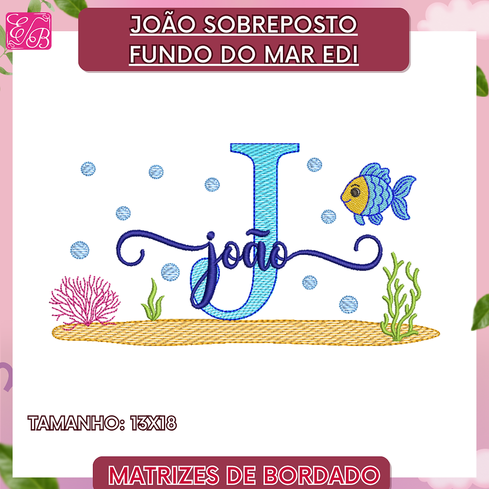 João Sobreposto Fundo do Mar Edi - Matriz de Bordado