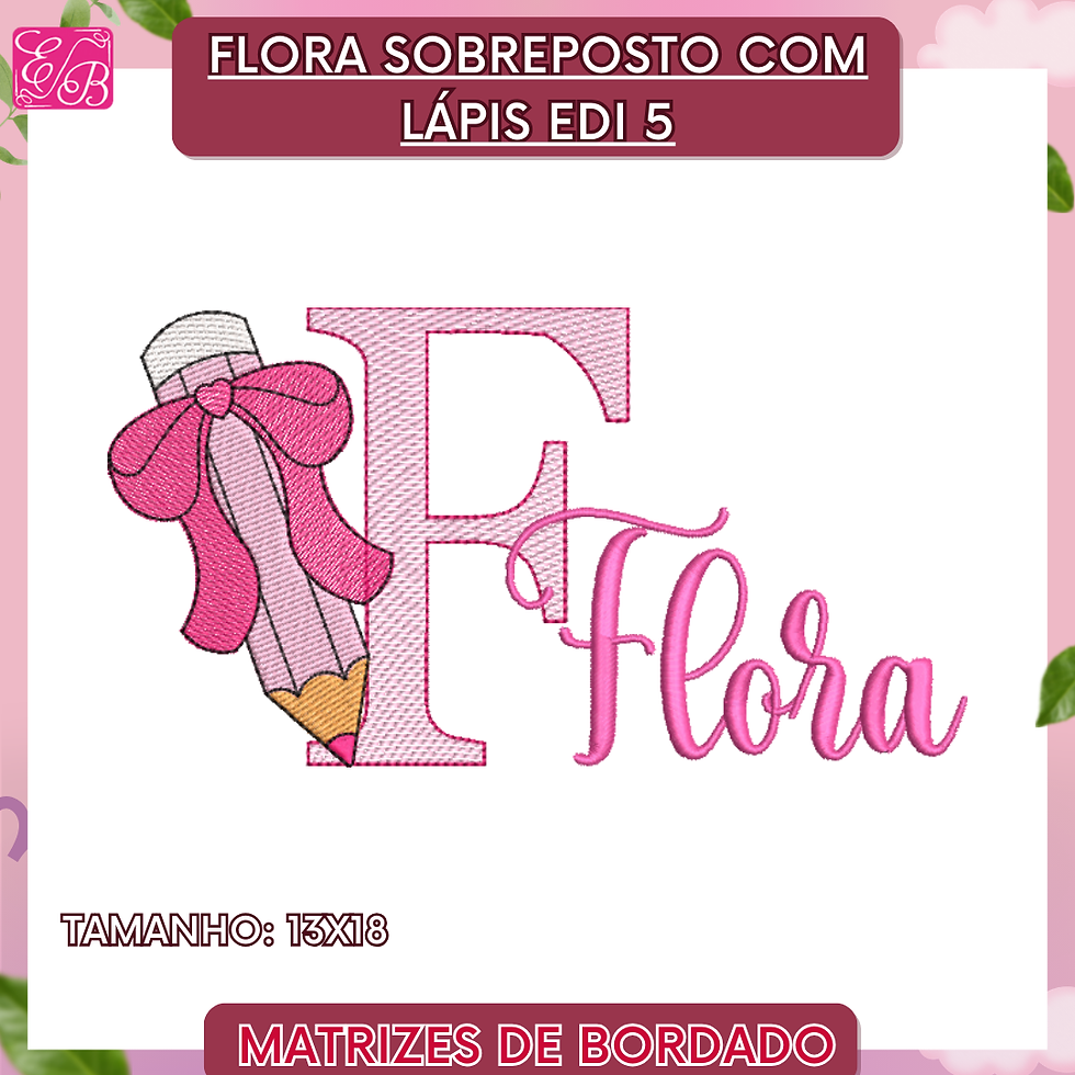Flora Sobreposto com Lápis Edi - Matriz de Bordado
