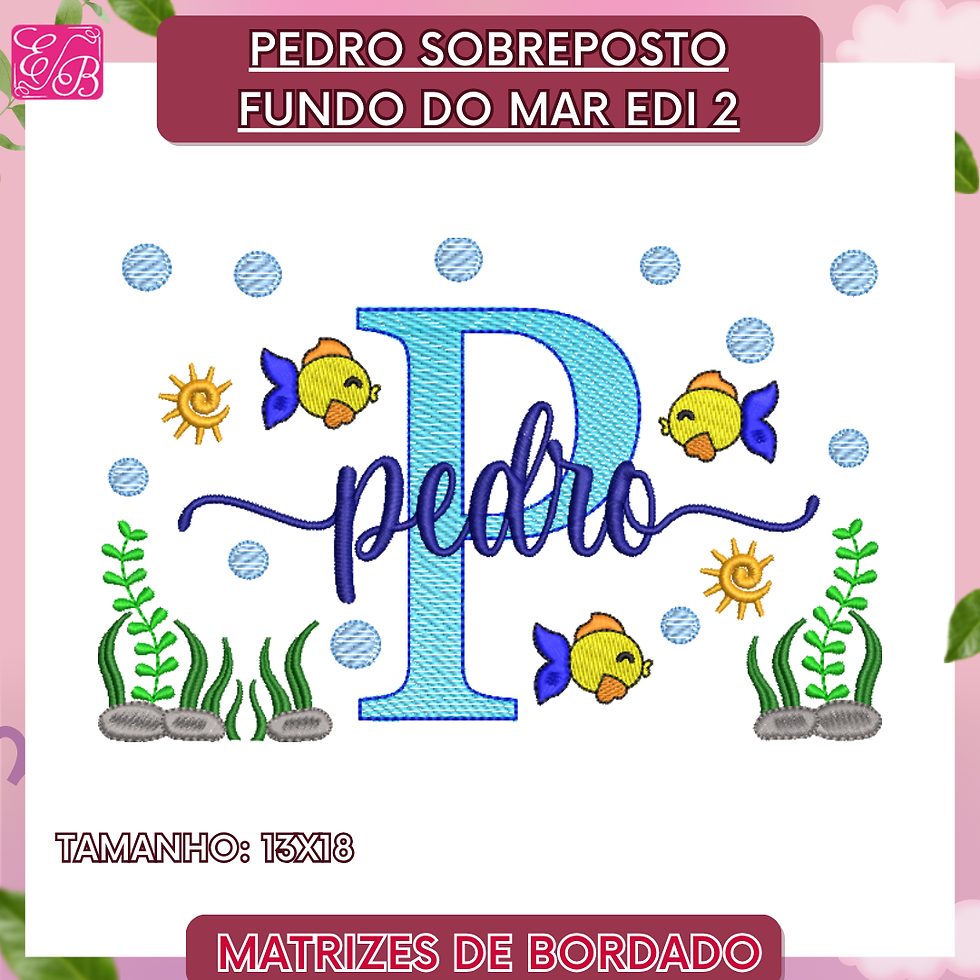 Pedro Sobreposto Fundo do Mar Edi 2 - Matriz de Bordado