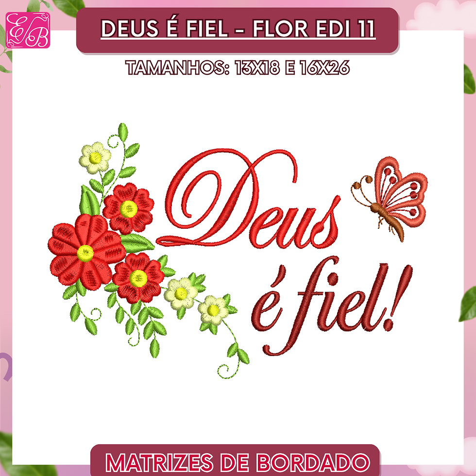 Deus é Fiel Flor Edi 11 - Matriz de Bordado