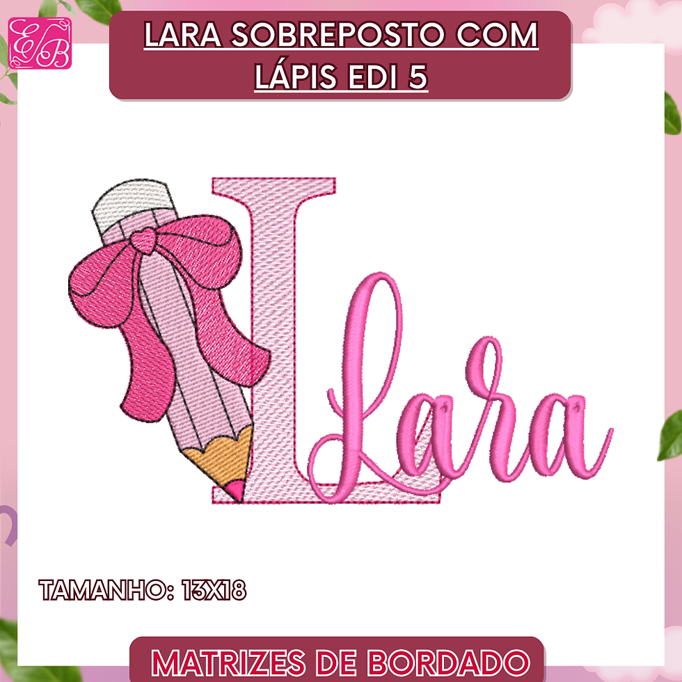 Lara Sobreposto com Lápis Edi - Matriz de Bordado