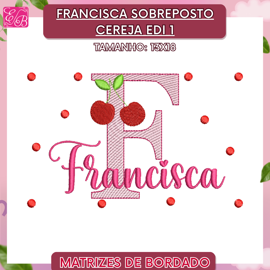 Francisca Sobreposto Cereja Edi 1 - Matriz de Bordado