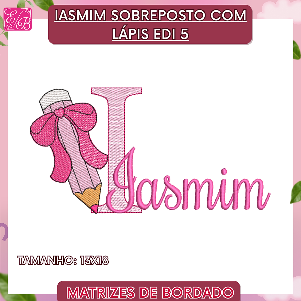 Iasmim Sobreposto com Lápis Edi - Matriz de Bordado