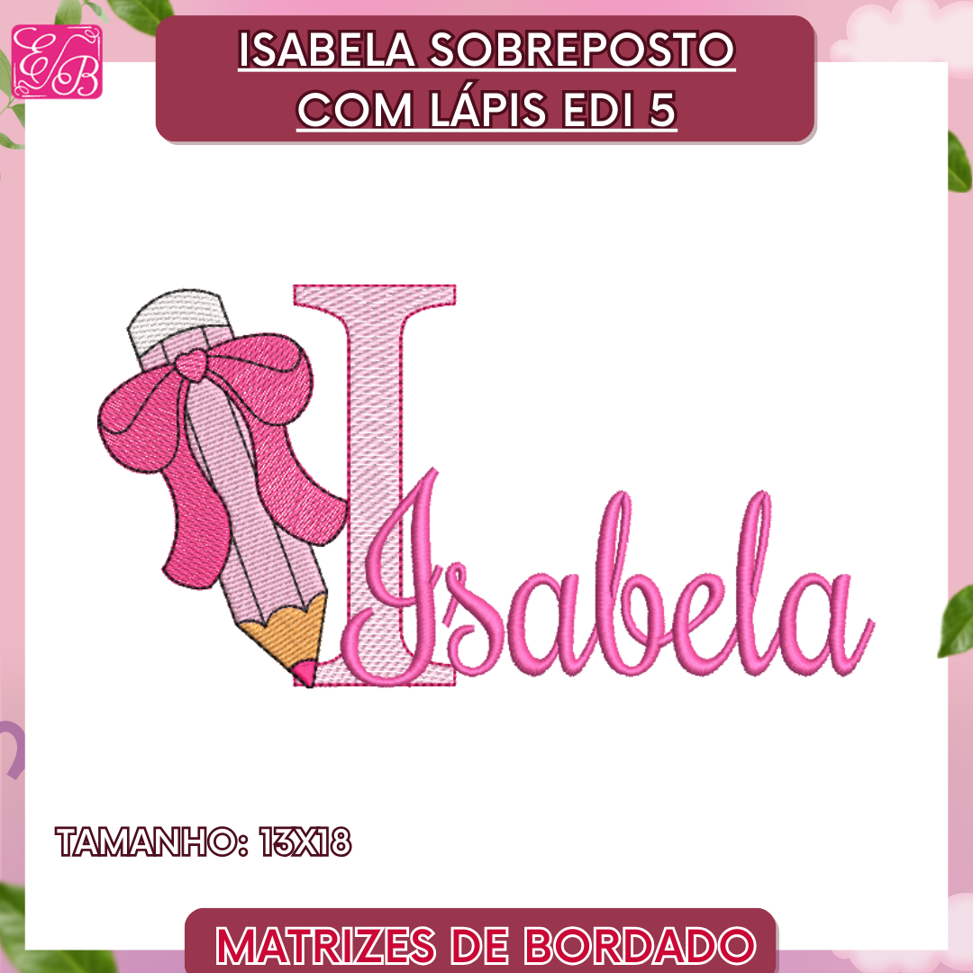 Isabela Sobreposto com Lápis Edi - Matriz de Bordado