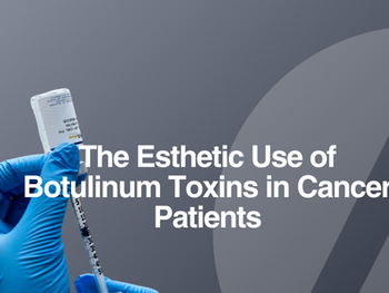 The Esthetic Use of Botulinum Toxins in Cancer Patients: Providing a Foundation for Future Indications